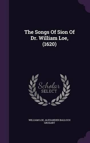 The Songs Of Sion Of Dr. William Loe, (1620)
