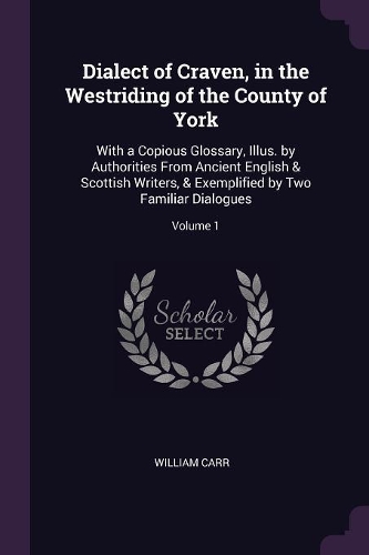 Dialect of Craven, in the Westriding of the County of York