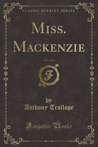 Miss. Mackenzie, Vol. 1 of 2 (Classic Reprint)