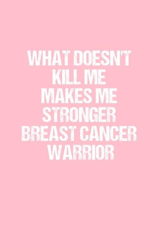 What Doesn't Kill Me Makes Me Stronger Breast Cancer Warrior