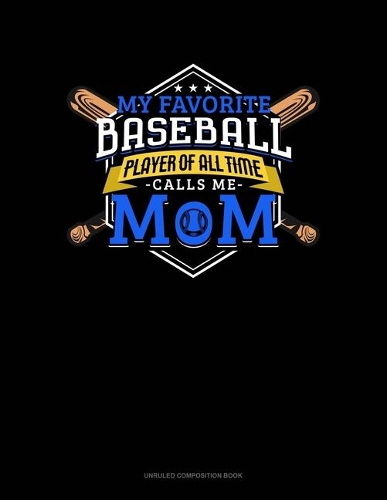 My Favorite Baseball Player Of All Time Calls Me Mom