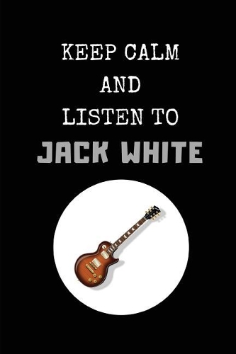 Keep Calm and Listen to Jack White