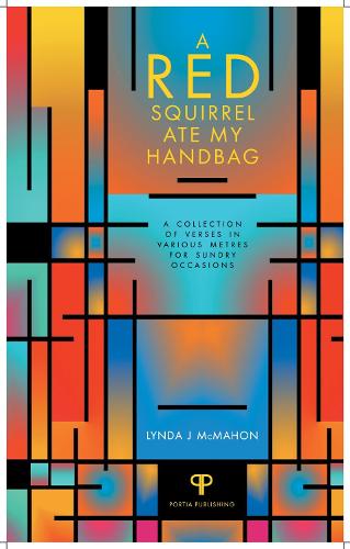 A Red Squirrel Ate My Handbag: A Collection of Verses in Various Metres for Sundry Occasions