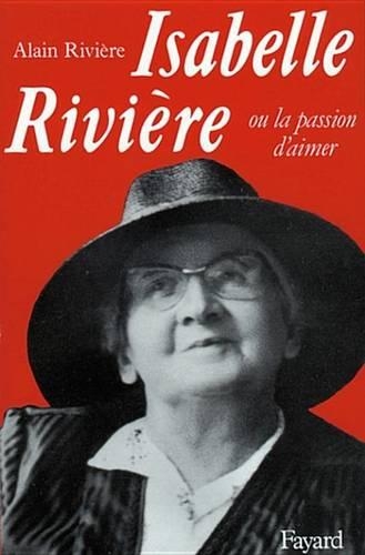 Isabelle Riviere: Ou La Passion D'Aimer