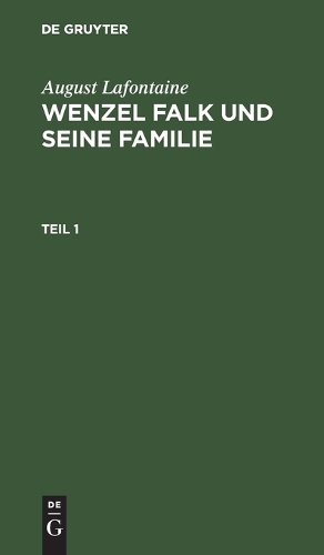 August Lafontaine: Wenzel Falk Und Seine Familie. Teil 1