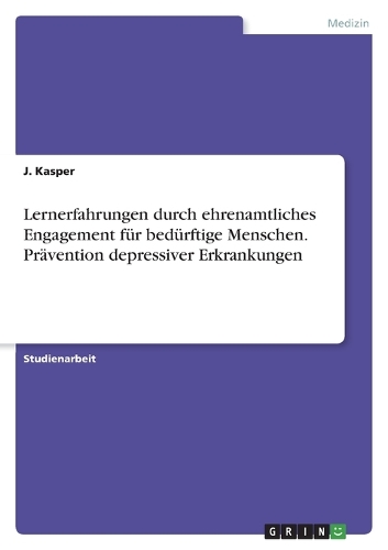 Lernerfahrungen durch ehrenamtliches Engagement für bedürftige Menschen. Prävention depressiver Erkrankungen