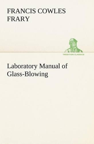 Laboratory Manual of Glass-Blowing: (English)