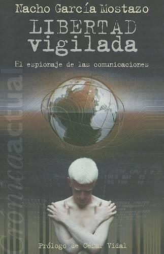 Libertad Vigilada: El Espionaje de las Comunicaciones