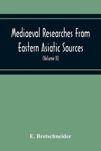 Mediaeval Researches From Eastern Asiatic Sources