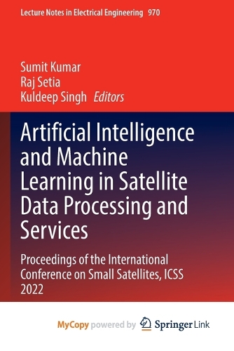 Artificial Intelligence and Machine Learning in Satellite Data Processing and Services: Proceedings of the International Conference on Small Satellites, ICSS 2022