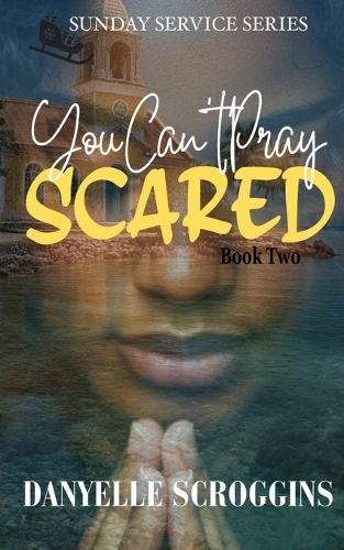 You Can't Pray Scared: Second Chance Christian Romance(2 The Sunday Service)