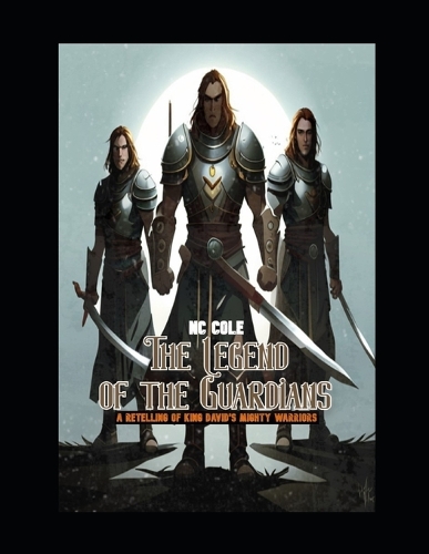 The Legend of the Guardians: A Retelling of King David's Mighty Men(Biblical Retellings)