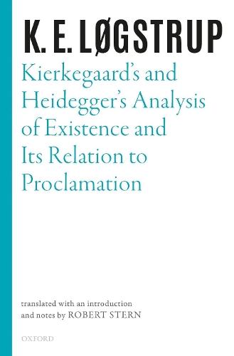 Kierkegaard's and Heidegger's Analysis of Existence and its Relation to Proclamation: Kierkegaard Heidegger Swl: Ncs C(Selected Works of K.E. Logstrup)