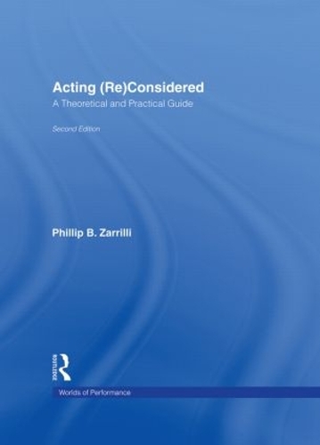 Acting (Re)Considered: A Theoretical and Practical Guide