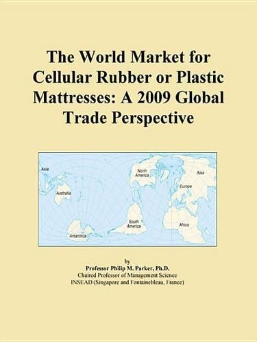The World Market for Cellular Rubber or Plastic Mattresses: A 2009 Global Trade Perspective