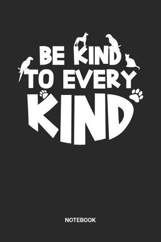 Be Kind To Every Kind Notebook