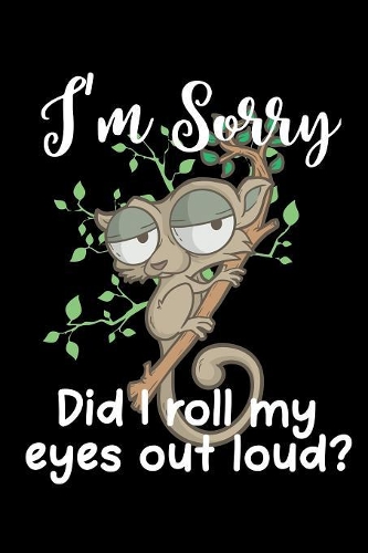 I'm Sorry... Did I Roll My Eyes Out Loud?