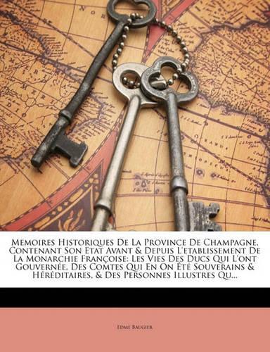 Memoires Historiques de La Province de Champagne, Contenant Son Etat Avant & Depuis L'Etablissement de La Monarchie Francoise
