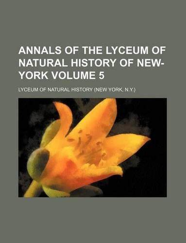 Annals of the Lyceum of Natural History of New-York Volume 5: (English)