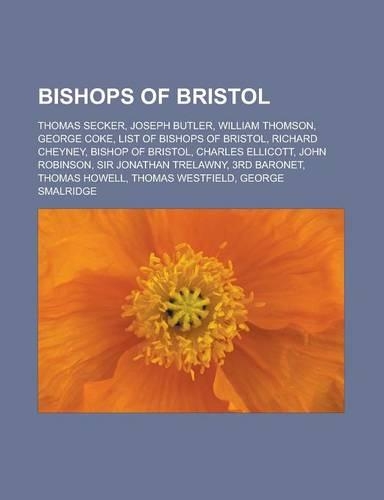 Bishops of Bristol: Thomas Secker, Joseph Butler, William Thomson, George Coke, List of Bishops of Bristol, Richard Cheyney, Bishop of Bristol, Charles Ellicott, John R(English)