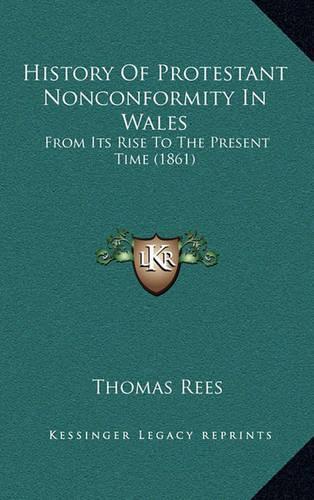 History Of Protestant Nonconformity In Wales: From Its Rise To The Present Time (1861)(English)