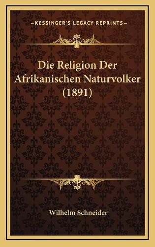 Die Religion Der Afrikanischen Naturvolker (1891): (German)