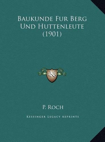 Baukunde Fur Berg Und Huttenleute (1901)