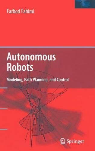 Autonomous Robots: Modeling, Path Planning, and Control