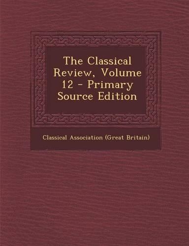 The Classical Review, Volume 12