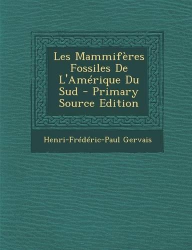 Les Mammiferes Fossiles de L'Amerique Du Sud: (French)