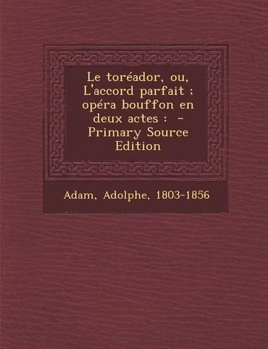 Le toréador, ou, L'accord parfait; opéra bouffon en deux actes