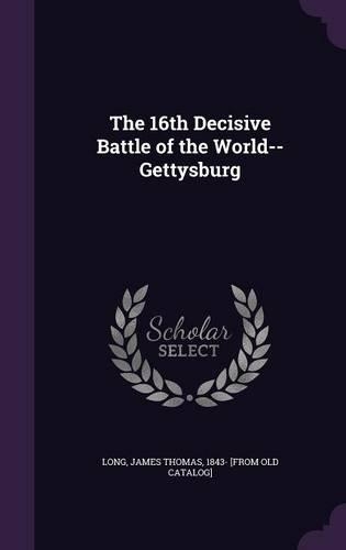 The 16th Decisive Battle of the World--Gettysburg