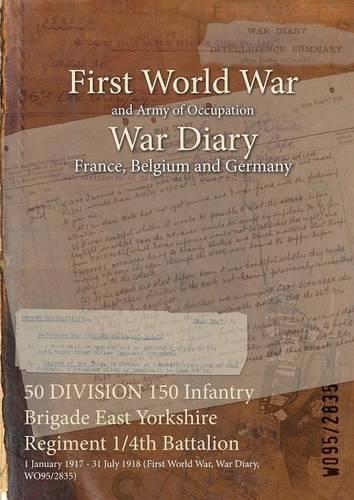 50 DIVISION 150 Infantry Brigade East Yorkshire Regiment 1/4th Battalion: 1 January 1917 - 31 July 1918 (First World War, War Diary, WO95/2835)