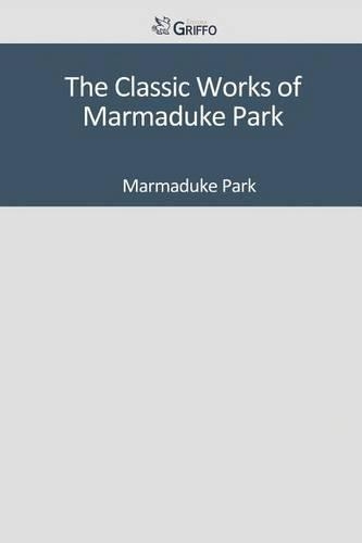 The Classic Works of Marmaduke Park
