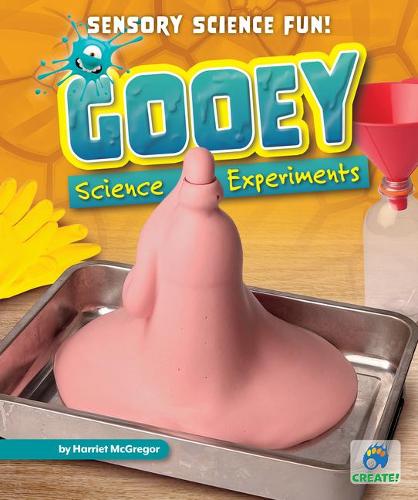 Gooey Science Experiments: (Sensory Science Fun!)