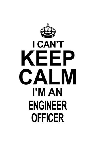 I Can't Keep Calm I'm An Engineer Officer