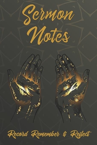 Sermon Notes Record Remember & Reflect: A Journal / Notebook To Record Prayers Faith or Sermons. Perfect Gift For Men Women or Children Give Thanks to God
