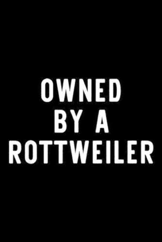 Owned By A Rottweiler