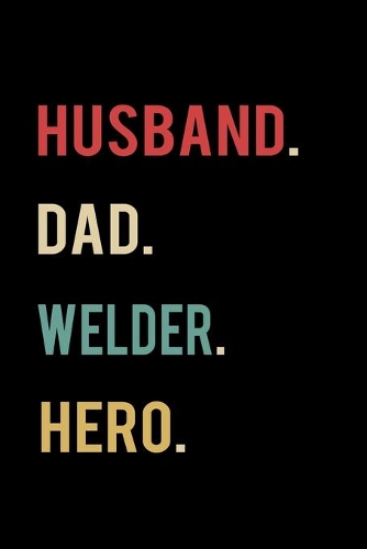 Husband Dad Welder Hero: 2020 Calendar Day to Day Planner Dated Journal Notebook Diary 6" x 9" 370 Pages Clean Detailed Book