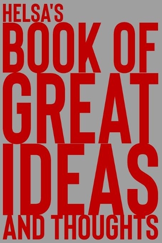 Helsa's Book of Great Ideas and Thoughts: 150 Page Dotted Grid and individually numbered page Notebook with Colour Softcover design. Book format: 6 x 9 in(3127 Book of Great Ideas and Thoughts)