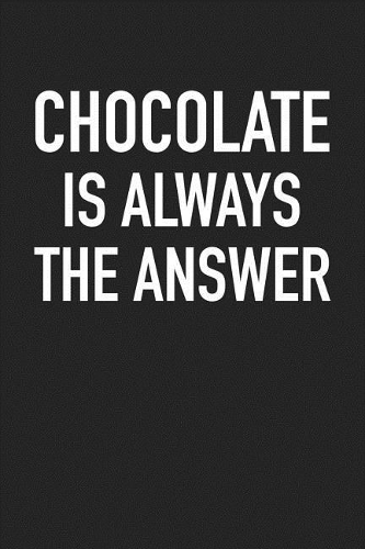 Chocolate Is Always the Answer: A 6x9 Inch Matte Softcover Journal Notebook with 120 Blank Lined Pages with a Funny Foodie Fan Cover Slogan