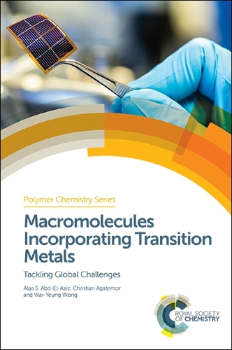 Macromolecules Incorporating Transition Metals: Tackling Global Challenges(Volume 27 Polymer Chemistry Series)
