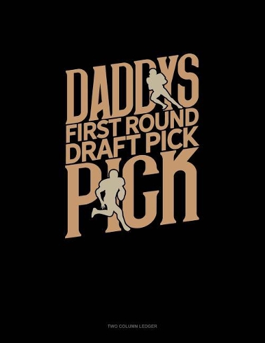 Daddy's First Round Draft Pick