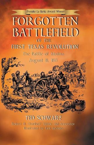 Forgotten Battlefield of the First Texas Revolution: The First Battle of Medina August 18, 1813(English)