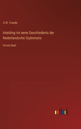 Inleiding tot eene Geschiedenis der Nederlandsche Diplomatie