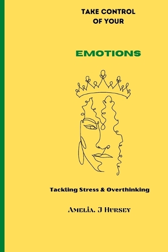 Take Control Of Your Emotions: Tackling Stress and Overthinking