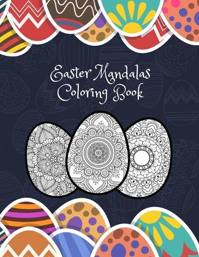 Easter Mandalas Coloring Book: Release Yourself From Stress - Perfect Gift For Adults