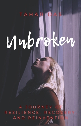 Unbroken: A Journey of Resilience, Recovery, and Reinvention(Real Life Short Stories)
