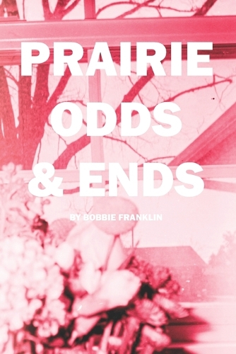 Prairie Odds & Ends: A collection by Bobbie Franklin
