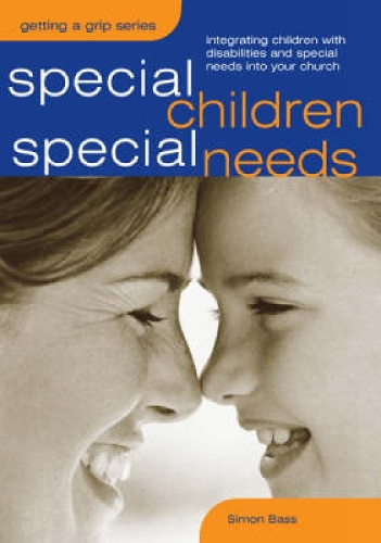 Special Children, Special Needs: Intergrating Children with Disabilities and Special Needs into Your Church(Sure Foundations)